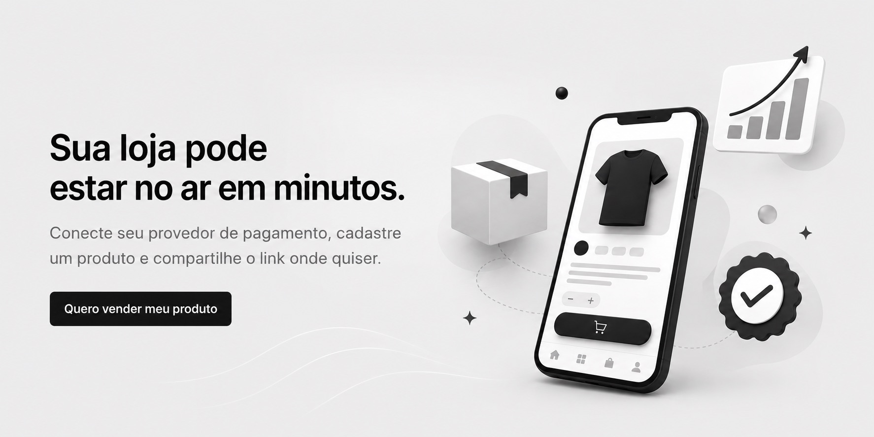 Sua loja pode estar no ar em minutos.